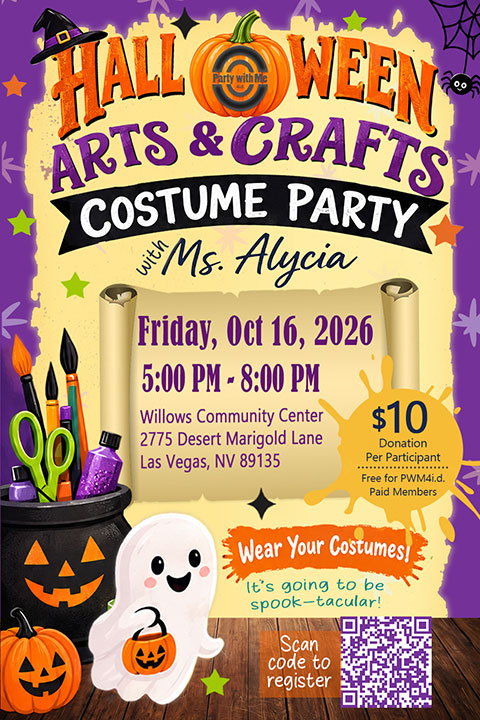 Halloween Arts & Crafts Costume Party with Ms. Alycia, Friday October 16 2026, 5 to 8 PM at Willows Community Center, 2775 Desert Marigold Lane, Las Vegas NV 89135. $10 donation per participant, free for PWM4i.d. paid members. Wear your costumes - it is going to be spook-tacular. Scan the QR code to register.